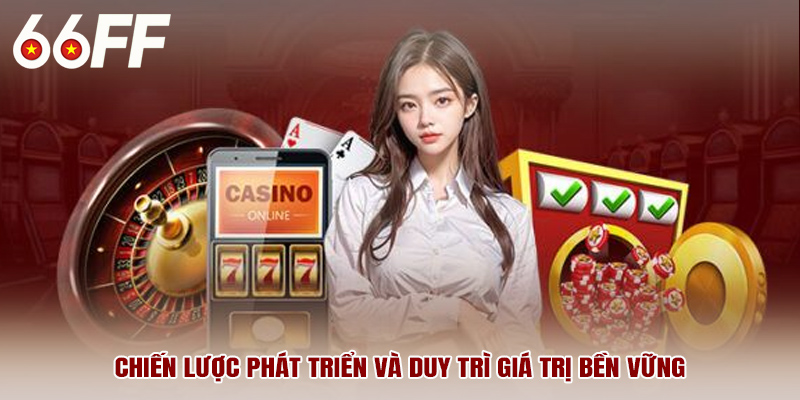 Chiến lược phát triển và duy trì giá trị bền vững