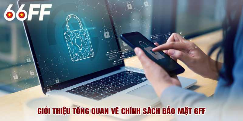 Giới thiệu tổng quan về chính sách bảo mật 6FF