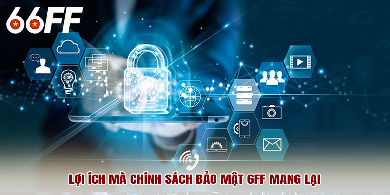 Lợi ích mà chính sách bảo mật 6FF mang lại