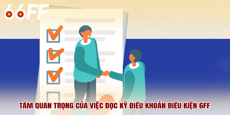 Tầm quan trọng của việc đọc kỹ điều khoản điều kiện 6FF