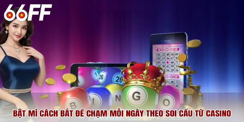 Bật mí cách bắt đề chạm mỗi ngày theo soi cầu từ casino