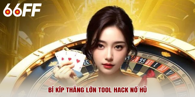 Bí kíp thắng lớn tool hack nổ hũ