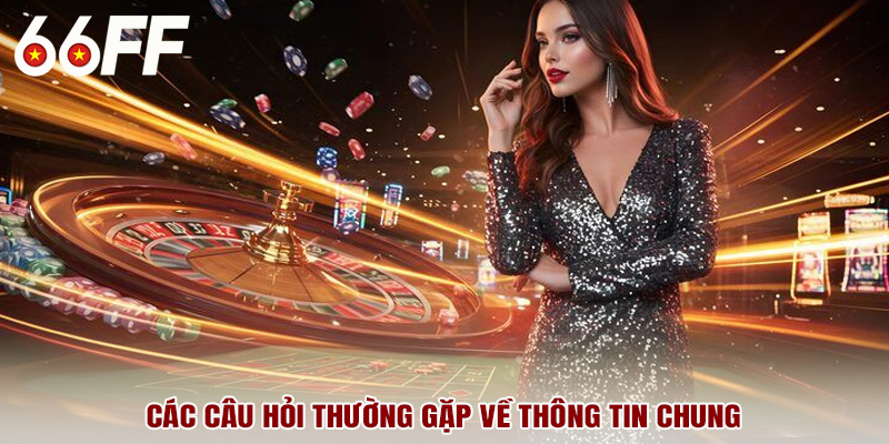 Các câu hỏi thường gặp về thông tin chung