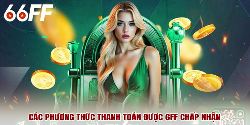 Các phương thức thanh toán được 6FF chấp nhận