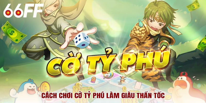 Cách chơi cờ tỷ phú làm giàu thần tốc