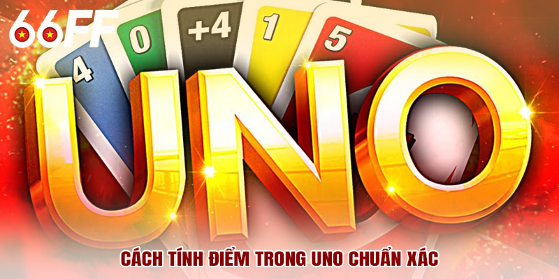 Cách tính điểm trong uno chuẩn xác