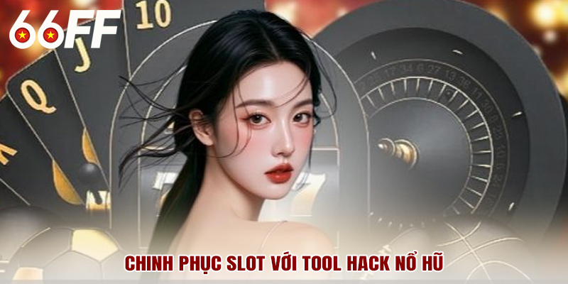 Chinh phục slot với tool hack nổ hũ