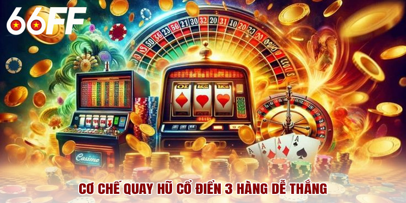 Cơ chế quay hũ cổ điển 3 hàng dễ thắng