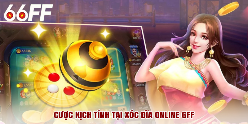 Cược kịch tính tại xóc đĩa online 6FF