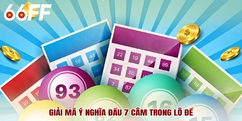 Giải mã ý nghĩa đầu 7 câm trong lô đề