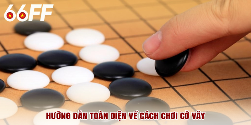 Hướng dẫn toàn diện về cách chơi cờ vây