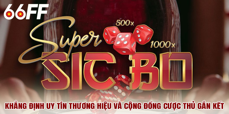 Khẳng định uy tín thương hiệu và cộng đồng cược thủ gắn kết