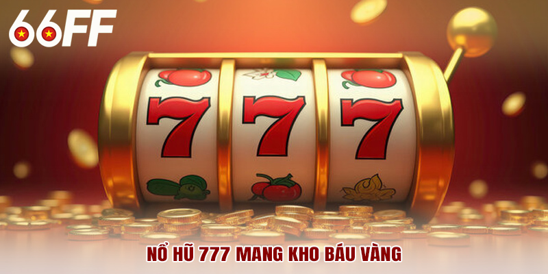 Nổ hũ 777 mang kho báu vàng