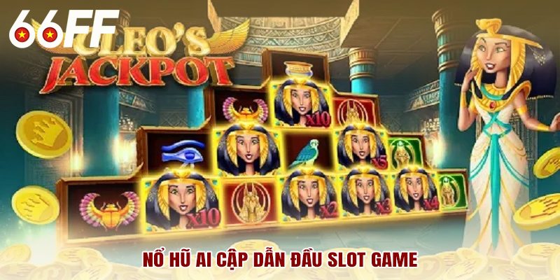 Nổ hũ Ai Cập dẫn đầu slot game