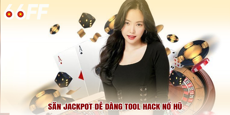 Săn jackpot dễ dàng tool hack nổ hũ