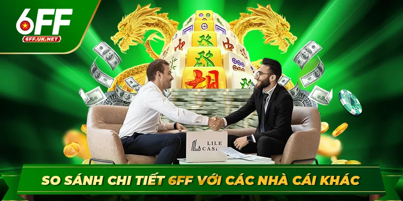 So sánh chi tiết 6ff với các nhà cái khác