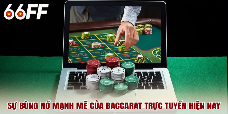 Sự bùng nổ mạnh mẽ của baccarat trực tuyến hiện nay