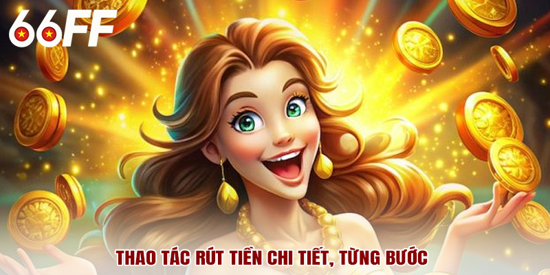 Thao tác rút tiền chi tiết, từng bước