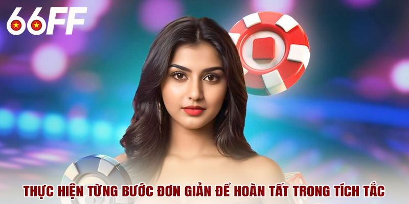 Thực hiện từng bước đơn giản để hoàn tất trong tích tắc