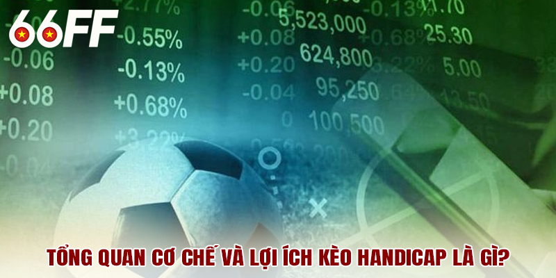 Tổng quan cơ chế và lợi ích kèo handicap là gì?