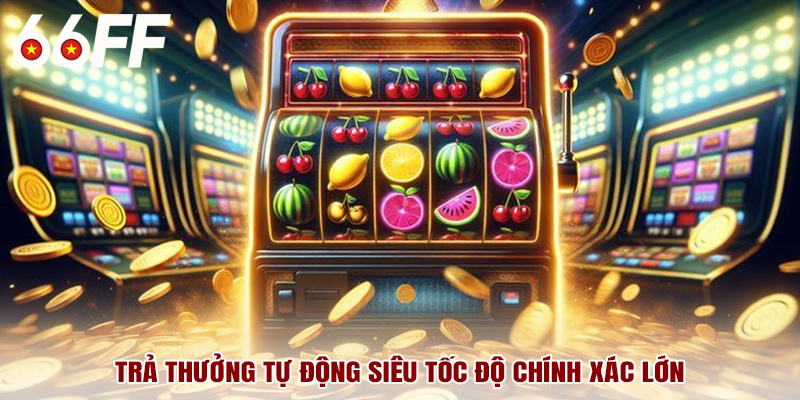 Trả thưởng tự động siêu tốc độ chính xác lớn
