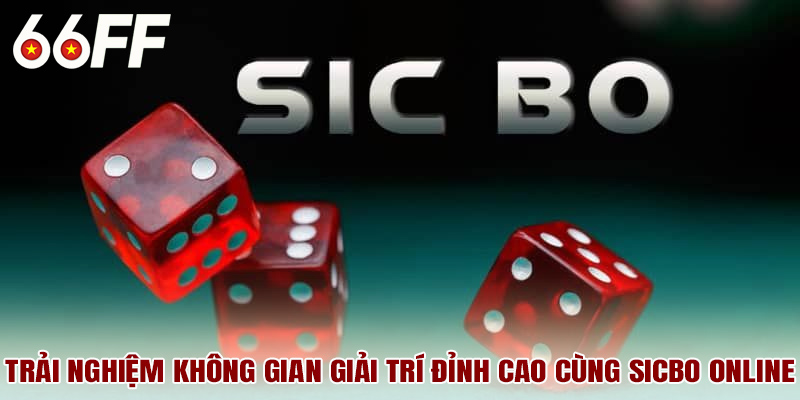 Trải nghiệm không gian giải trí đỉnh cao cùng sicbo online