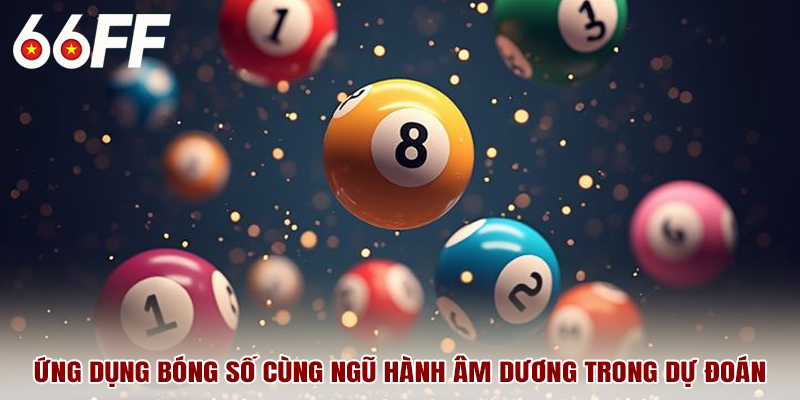 Ứng dụng bóng số cùng ngũ hành âm dương trong dự đoán
