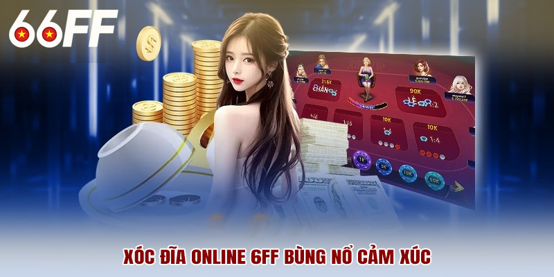 Xóc đĩa online 6FF bùng nổ cảm xúc
